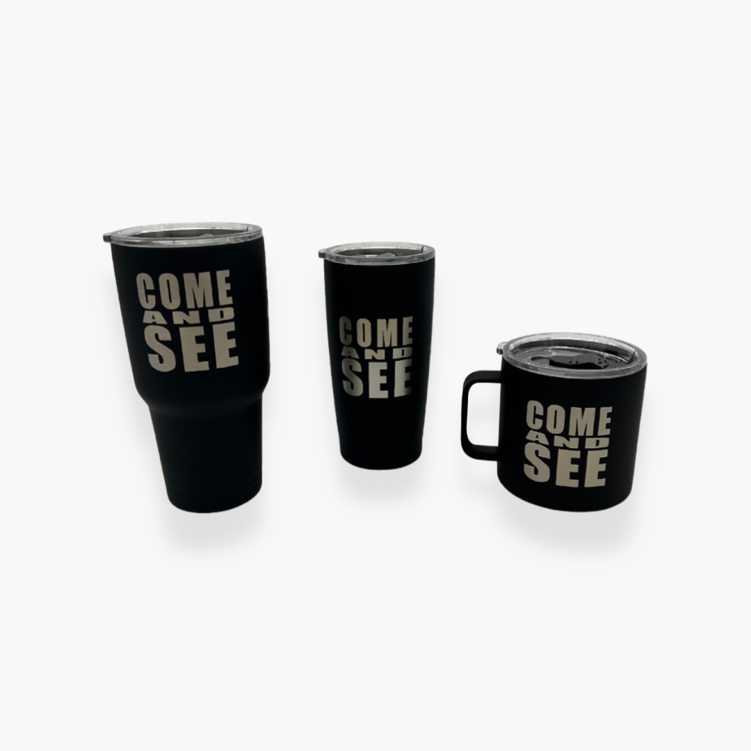 Come and See Stainless Steel Tumbler or Mug