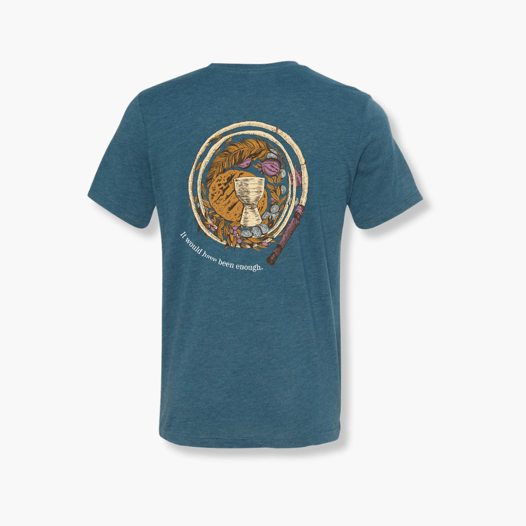 It Would Have Been Enough T-Shirt