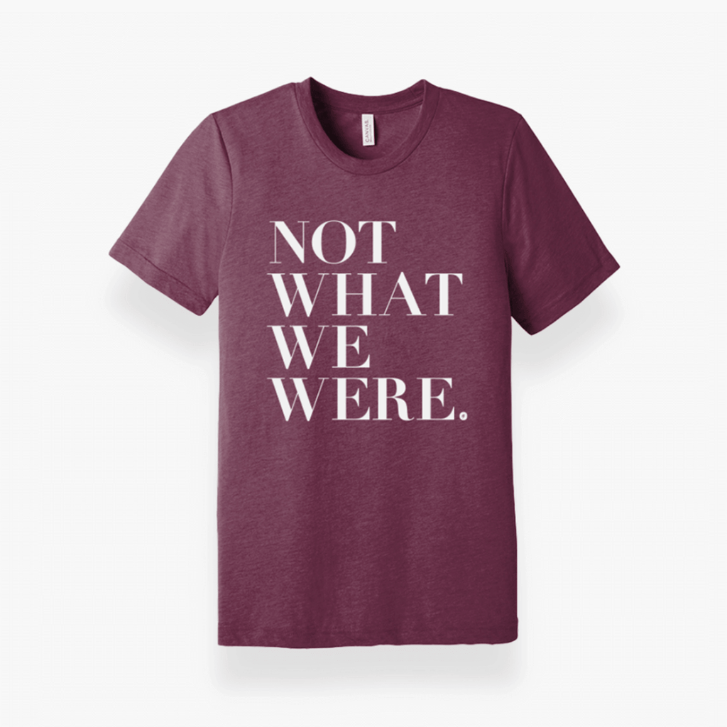 "Not What We Were" T-Shirt